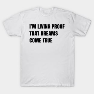 I’m living proof that dreams come true T-Shirt